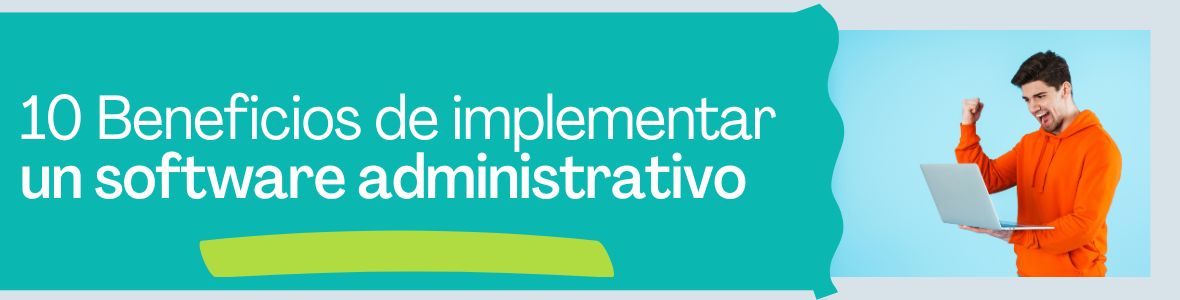 10 beneficios de implementar un software administrativo en tu empresa